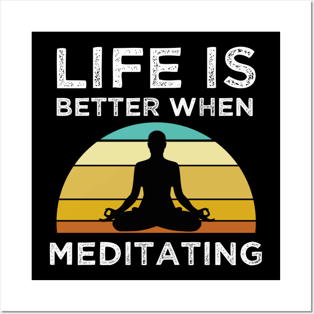 Life Is Better When Meditating Wall Art by madani04